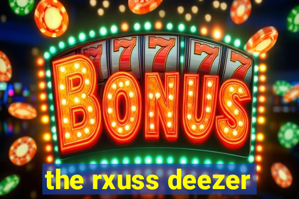 the rxuss deezer